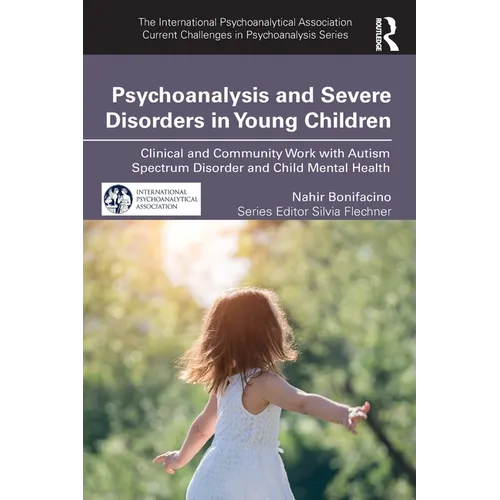Psychoanalysis and Severe Disorders in Young Children: Clinical and Community Work with Autism Spectrum Disorder and Child Mental Health - Paperback