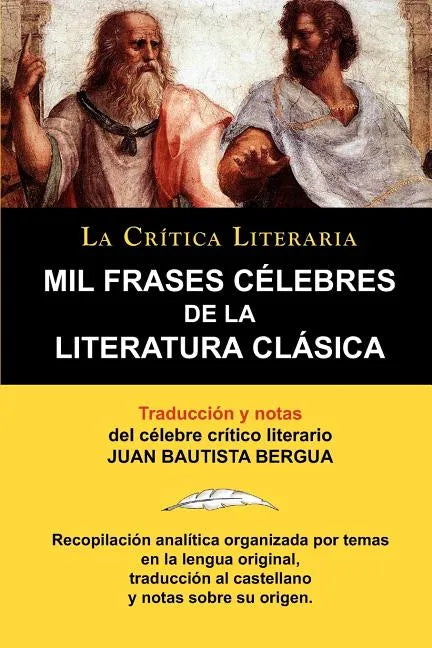 Mil Frases Celebres de la Literatura Clasica. La Critica Literaria. Traducido y Anotado Por Juan B. Bergua. - Paperback