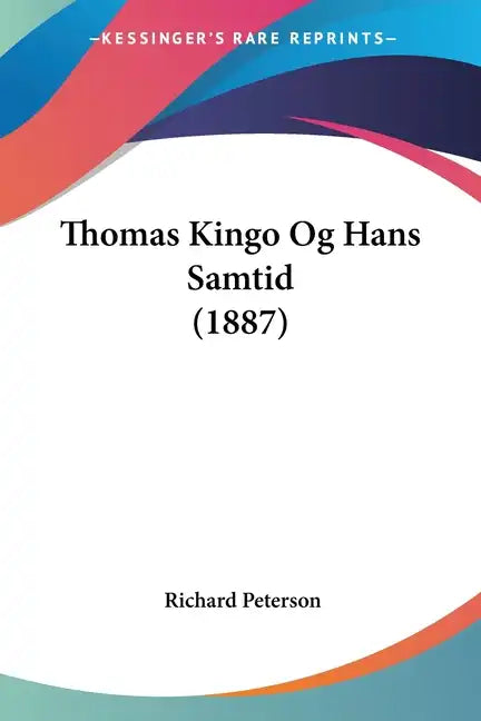 Thomas Kingo Og Hans Samtid (1887) - Paperback