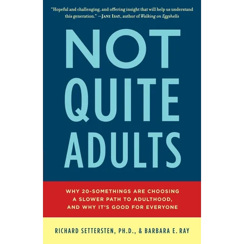 Not Quite Adults: Why 20-Somethings Are Choosing a Slower Path to Adulthood, and Why It's Good Foreveryone - Paperback