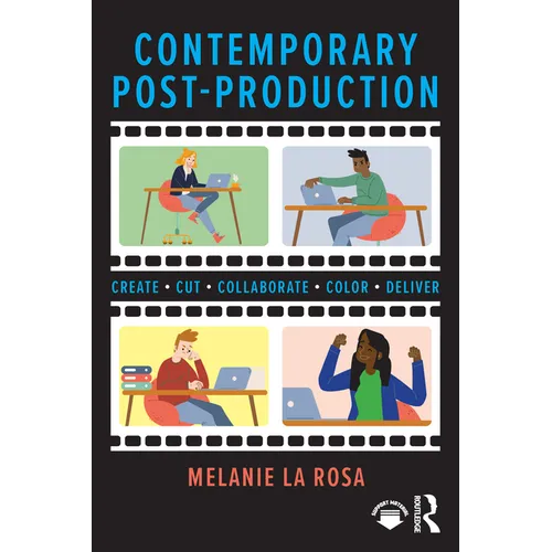 Contemporary Post-Production: Create, Cut, Collaborate, Color, Deliver - Paperback