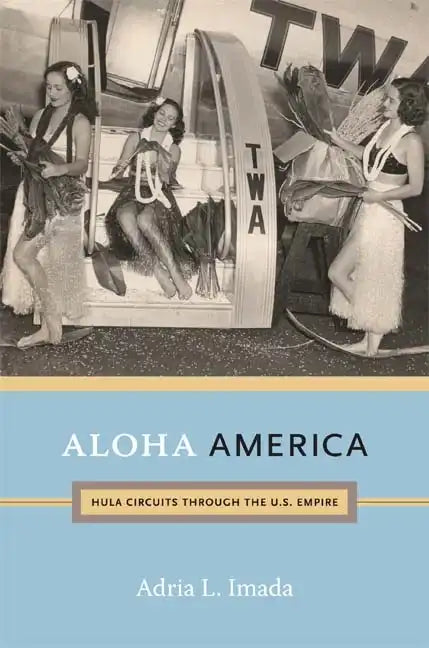 Aloha America: Hula Circuits through the U.S. Empire - Paperback
