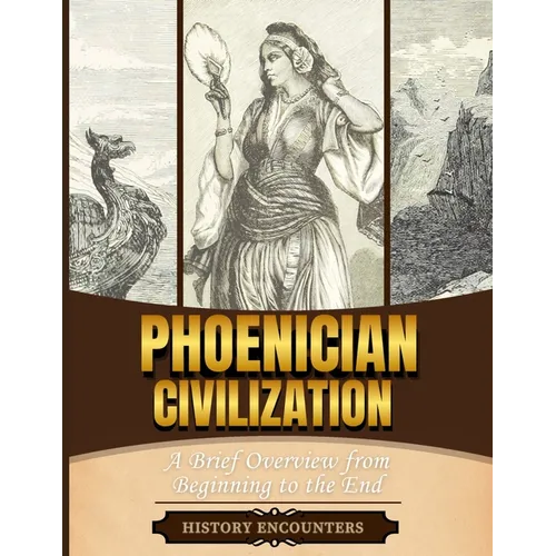 Phoenician Civilization: A Brief Overview from Beginning to the End - Paperback