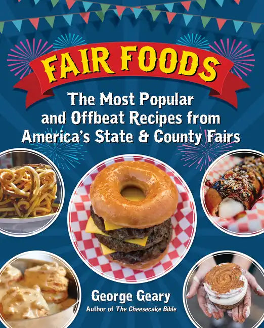 Fair Foods: The Most Popular and Offbeat Recipes from America's State and County Fairs - Hardcover