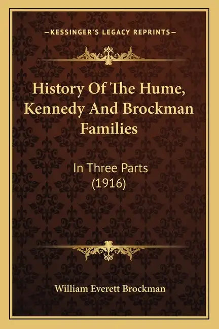 History Of The Hume, Kennedy And Brockman Families: In Three Parts (1916) - Paperback