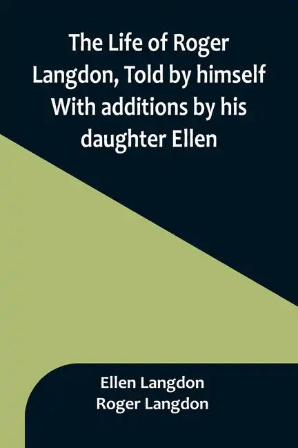 The Life of Roger Langdon, Told by himself. With additions by his daughter Ellen. - Paperback