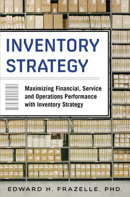 Inventory Strategy: Maximizing Financial, Service and Operations Performance with Inventory Strategy - Hardcover