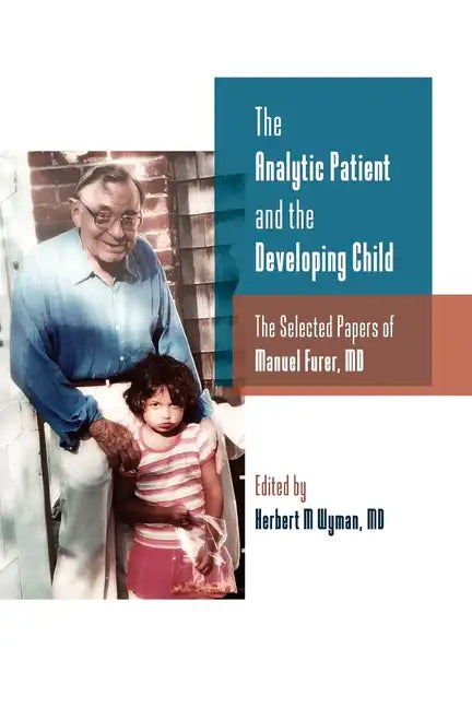 The Analytic Patient and the Developing Child: The Selected Papers of Manuel Furer - Paperback