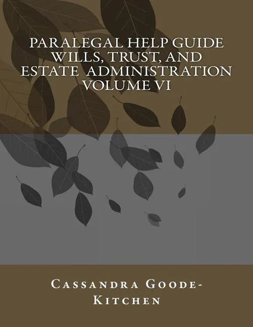 Paralegal Help Guide Wills, Trust, And Estate Administration Volume VI - Paperback