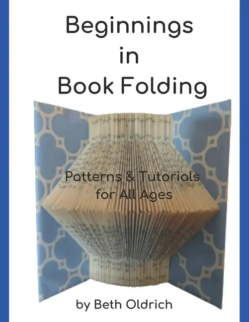 Beginnings in Book Folding: Patterns and Tutorials for All Ages - Paperback