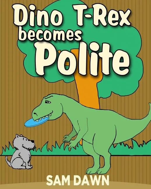 Dino T-Rex Becomes Polite - Paperback