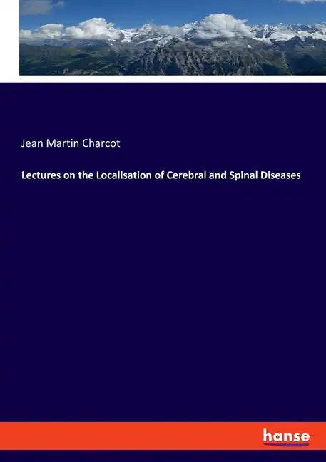 Lectures on the Localisation of Cerebral and Spinal Diseases - Paperback