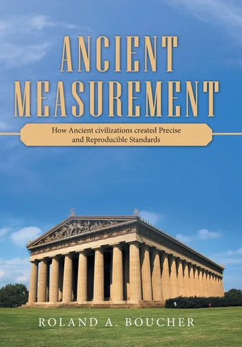 Ancient Measurement: How Ancient Civilizations Created Precise and Reproducible Standards - Hardcover