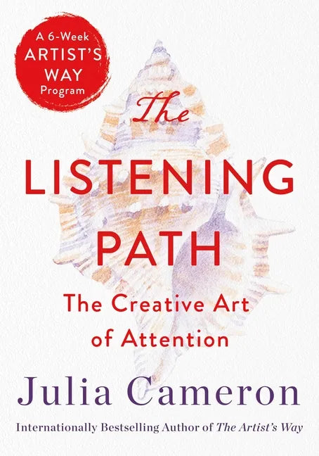 The Listening Path: The Creative Art of Attention (a 6-Week Artist's Way Program) - Paperback