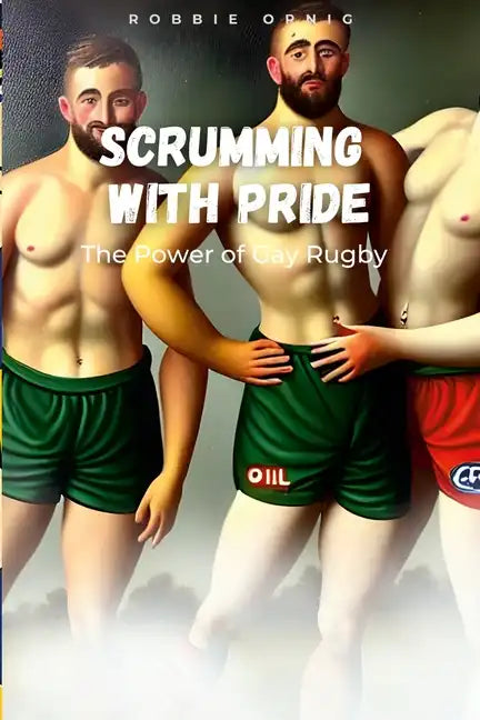Scrumming with Pride: The Power of Gay Rugby - Paperback