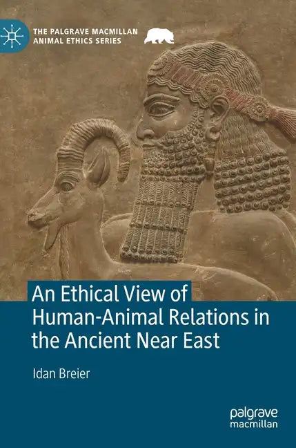 An Ethical View of Human-Animal Relations in the Ancient Near East - Hardcover