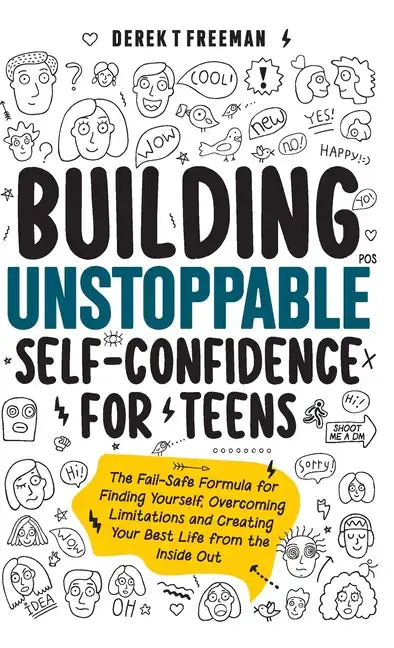 Building Unstoppable Self-Confidence for Teens: The Fail-Safe Formula for Finding Yourself, Overcoming Limitations and Creating Your Best Life from th - Hardcover