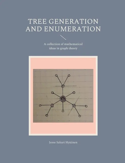 Tree generation and enumeration: A collection of mathematical ideas in graph theory - Paperback