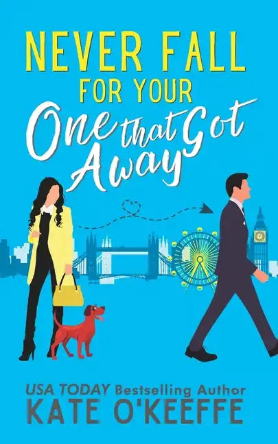 Never Fall for Your One that Got Away: A laugh-out-loud sweet romantic comedy - Paperback