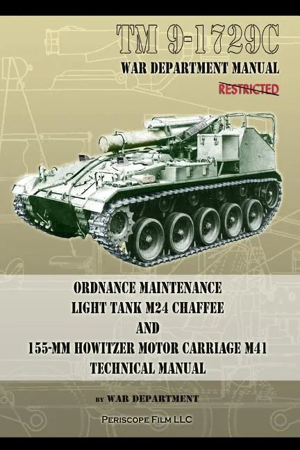 TM9-1729C Ordnance Maintenance Light Tank M24 Chaffee: and 155-mm Howitzer Motor Carriage M41 Technical Manual - Paperback