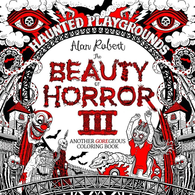 The Beauty of Horror 3: Haunted Playgrounds Coloring Book - Paperback