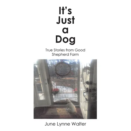 It's Just a Dog: True Stories from Good Shepherd Farm - Paperback