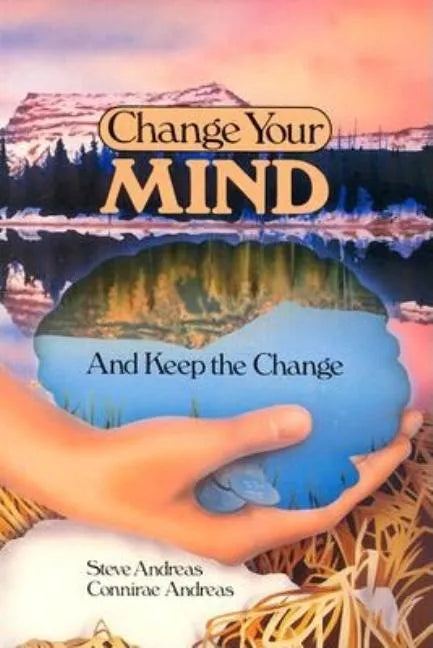 Change Your Mind - and Keep the Change: Advanced NLP Submodalities Interventions - Paperback