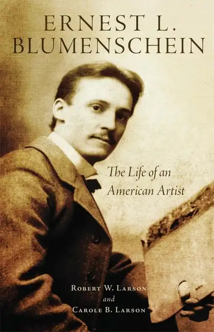 Ernest L. Blumenschein, 28: The Life of an American Artist - Hardcover