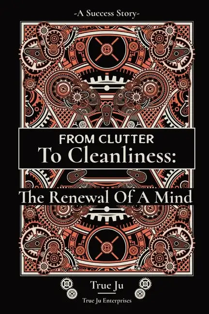From Clutter To Cleanliness: The Renewal Of A Mind: The Renewal Of A Mind - Paperback