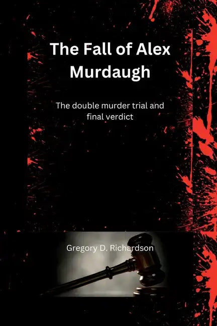The Fall of Alex Murdaugh: The double murder trial and final verdict - Paperback