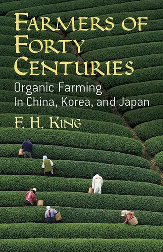Farmers of Forty Centuries: Organic Farming in China, Korea, and Japan - Paperback