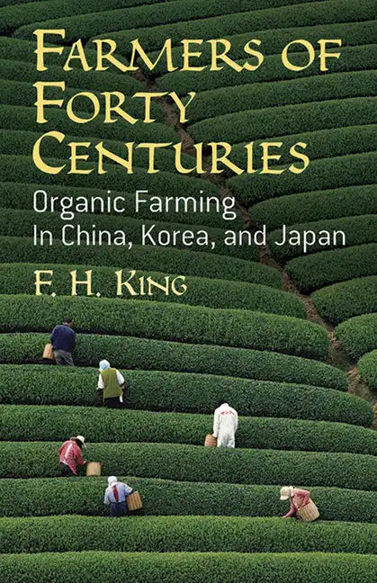 Farmers of Forty Centuries: Organic Farming in China, Korea, and Japan - Paperback