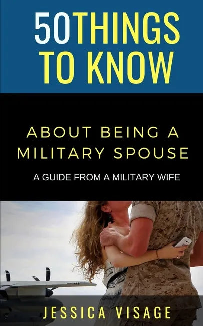 50 Things to Know About Being a Military: A Guide From a Military Wife - Paperback