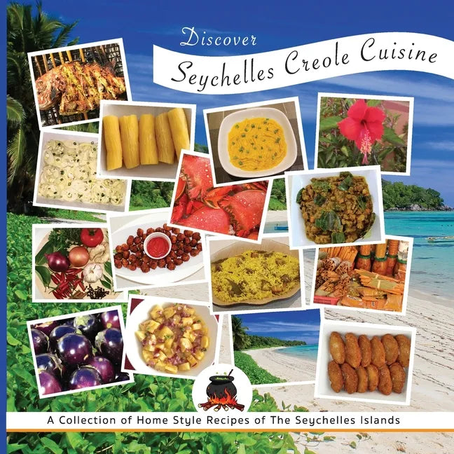 Discover Seychelles Creole Cuisine: A Collection of Home Style Recipes of The Seychelles Islands - Paperback