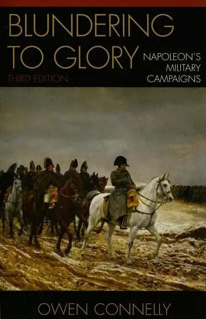 Blundering to Glory: Napoleon's Military Campaigns - Paperback