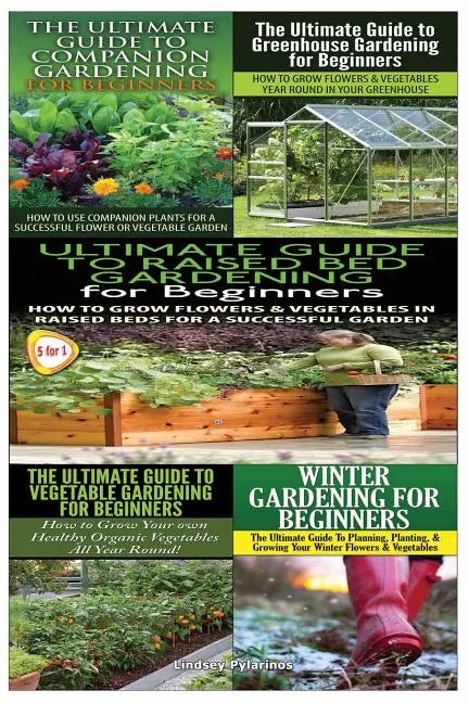 Ultimate Guide to Companion Gardening for Beginners & Ultimate Guide to Greenhouse Gardening for Beginners & Ultimate Guide to Raised Bed Gardening fo - Paperback