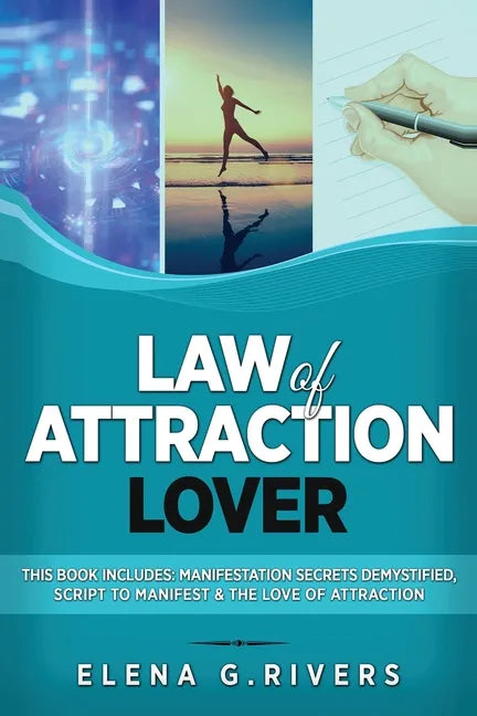Law of Attraction Lover: This Book Includes: Manifestation Secrets Demystified, Script to Manifest & The Love of Attraction - Paperback