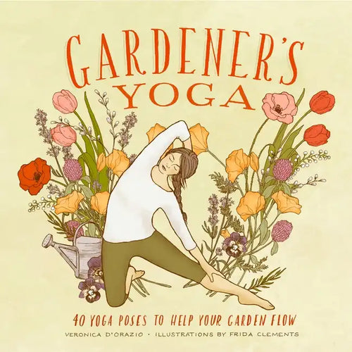 Gardener's Yoga: 40 Yoga Poses to Help Your Garden Flow - Paperback