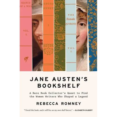 Jane Austen's Bookshelf: A Rare Book Collector's Quest to Find the Women Writers Who Shaped a Legend - Hardcover