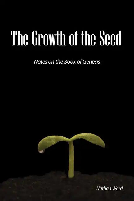 The Growth of the Seed: Notes on the Book of Genesis - Paperback