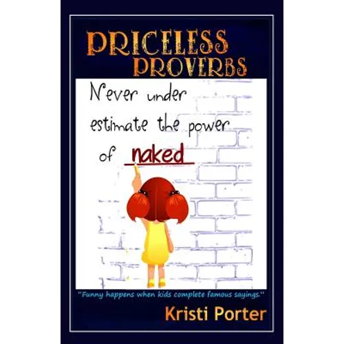 Priceless Proverbs: Funny Happens When Kids Finish Famous Sayings - Paperback