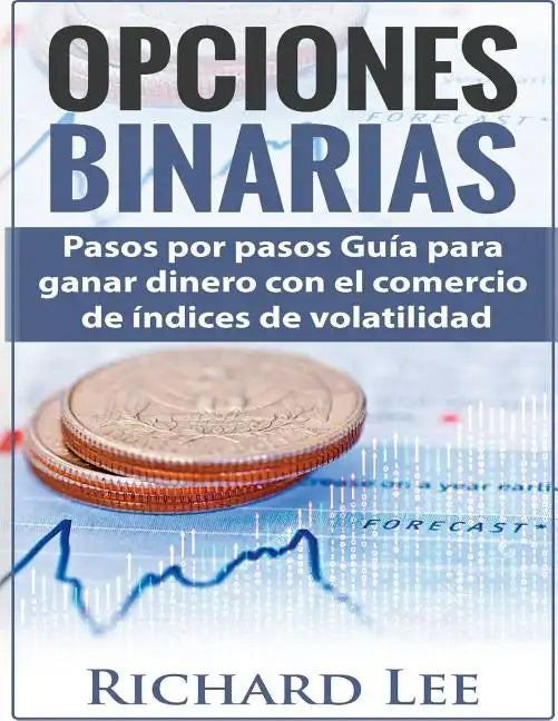 Opciones Binarias: Pasos por pasos Guía para ganar dinero con el comercio de Indices de volatilidad - Paperback