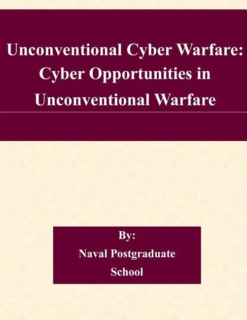 Unconventional Cyber Warfare: Cyber Opportunities in Unconventional Warfare - Paperback
