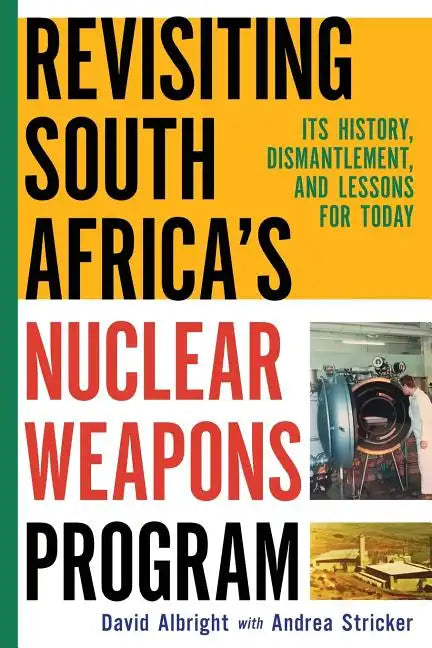 Revisiting South Africa's Nuclear Weapons Program: Its History, Dismantlement, and Lessons for Toda - Paperback
