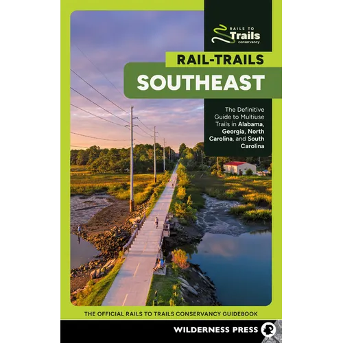 Rail-Trails Southeast: The Definitive Guide to Multiuse Trails in Alabama, Georgia, North Carolina, and South Carolina - Paperback