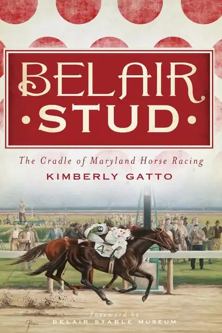 Belair Stud: The Cradle of Maryland Horse Racing - Paperback