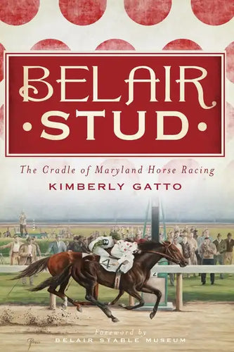 Belair Stud: The Cradle of Maryland Horse Racing - Paperback