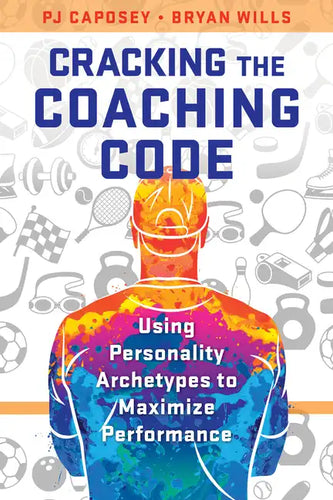 Cracking the Coaching Code: Using Personality Archetypes to Maximize Performance - Paperback