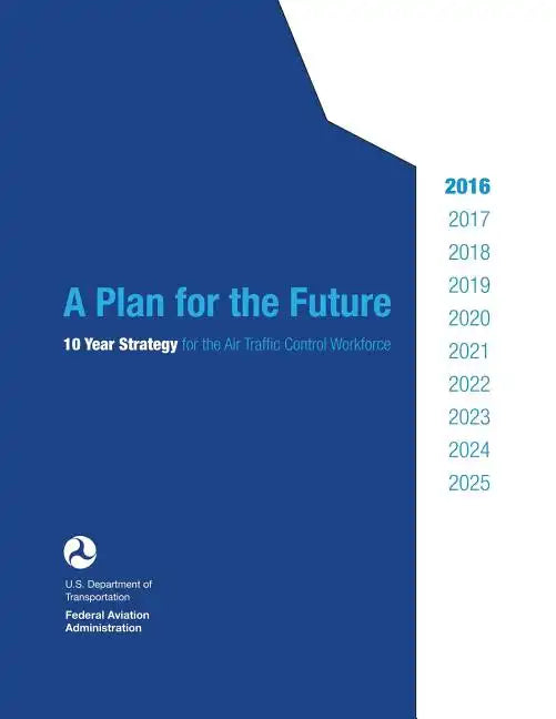 A Plan for the Future: 10 Year Strategy for the Air Traffic Control Workforce - Paperback