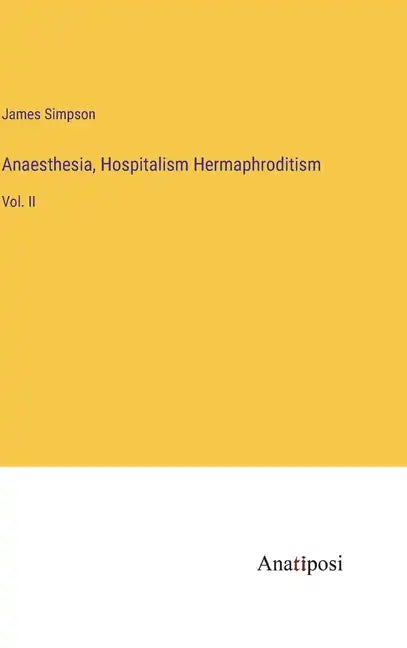 Anaesthesia, Hospitalism Hermaphroditism: Vol. II - Hardcover